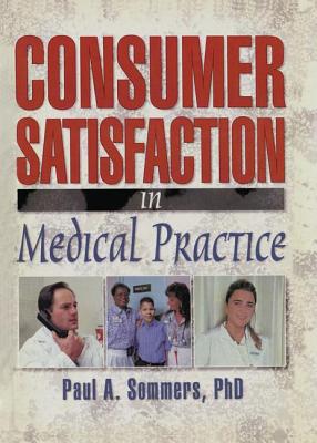 Consumer Satisfaction in Medical Practice - Winston, William, and Sommers, Paul A