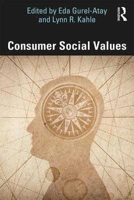 Consumer Social Values - Gurel-Atay, Eda (Editor), and Kahle, Lynn R (Editor)