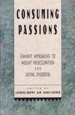 Consuming Passions a - Brown, Catrina (Editor), and Jasper, Karin (Editor)