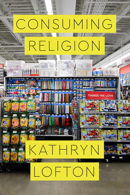 Consuming Religion - Lofton, Kathryn