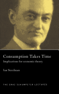 Consumption Takes Time: Implications for Economic Theory