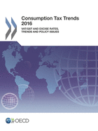Consumption tax trends 2016: VAT/GST and excise rates, trends and policy issues