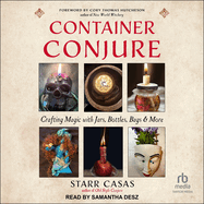 Container Conjure: Crafting Magic with Jars, Bottles, Bags, and More