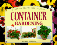 Container Gardening a Creative Step by Step Guide to - Sutherland, Neil (Photographer)