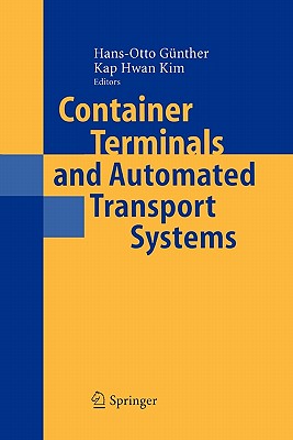 Container Terminals and Automated Transport Systems: Logistics Control Issues and Quantitative Decision Support - G�nther, Hans-Otto (Editor), and Kim, Kap Hwan (Editor)