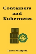 Containers and Kubernetes: Production Deployment and Orchestration
