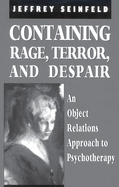 Containing Rage, Terror and Despair: An Object Relations Approach to Psychotherapy