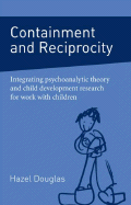 Containment and Reciprocity: Integrating Psychoanalytic Theory and Child Development Research for Work with Children