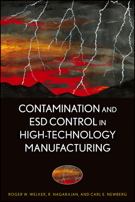 Contamination and Esd Control in High-Technology Manufacturing - Welker, Roger W, and Nagarajan, R, and Newberg, Carl E