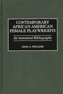 Contemporary African American Female Playwrights: An Annotated Bibliography