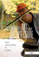 Contemporary Art about Architecture: A Strange Utility