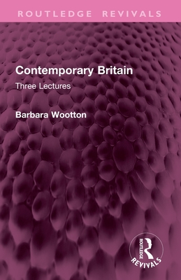 Contemporary Britain: Three Lectures - Wootton, Barbara