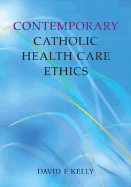Contemporary Catholic Health Care Ethics