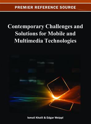 Contemporary Challenges and Solutions for Mobile and Multimedia Technologies - Khalil, Ismail (Editor), and Weippl, Edgar (Editor)
