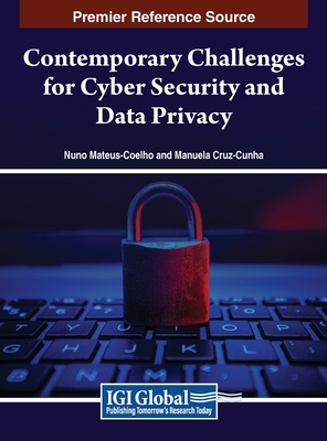 Contemporary Challenges for Cyber Security and Data Privacy - Mateus-Coelho, Nuno (Editor), and Cruz-Cunha, Maria Manuela (Editor)