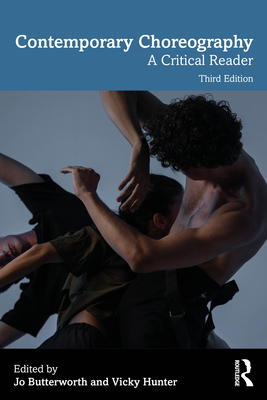 Contemporary Choreography: A Critical Reader - Butterworth, Jo (Editor), and Hunter, Vicky (Editor)