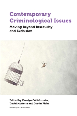 Contemporary Criminological Issues: Moving Beyond Insecurity and Exclusion - C�t�-Lussier, Carolyn (Editor), and Moffette, David (Editor), and Pich�, Justin (Editor)
