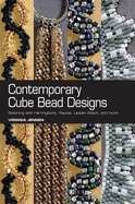 Contemporary Cube Bead Designs: Stitching with Herringbone, Peyote, Ladder Stitch, and More