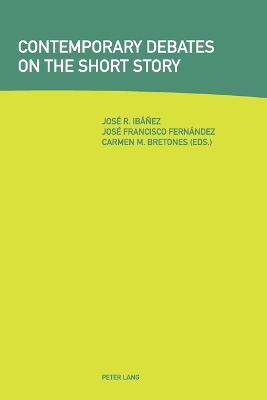Contemporary Debates on the Short Story - Fern�ndez, Jos� Francisco (Editor), and Bretones, Carmen M (Editor), and Ib��ez, Jos� R (Editor)