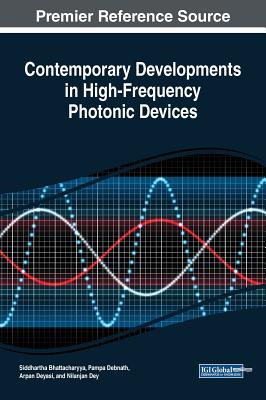 Contemporary Developments in High-Frequency Photonic Devices - Bhattacharyya, Siddhartha (Editor), and Debnath, Pampa (Editor), and Deyasi, Arpan (Editor)