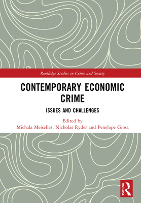 Contemporary Economic Crime: Issues and Challenges - Meiselles, Michala (Editor), and Ryder, Nicholas (Editor), and Giosa, Penelope (Editor)