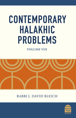 Contemporary Halakhic Problems: Volume VIII - Bleich, J David