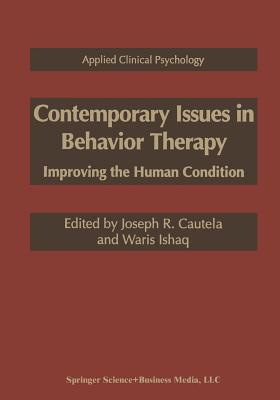 Contemporary Issues in Behavior Therapy: Improving the Human Condition - Cautela, Joseph R (Editor), and Ishaq, Waris (Editor)