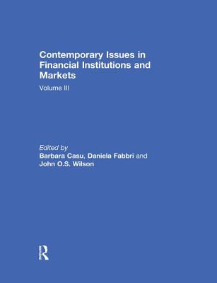 Contemporary Issues in Financial Institutions and Markets: Volume 3 - Casu, Barbara (Editor), and Fabbri, Daniela (Editor), and Wilson, John (Editor)