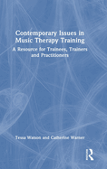 Contemporary Issues in Music Therapy Training: A Resource for Trainees, Trainers and Practitioners