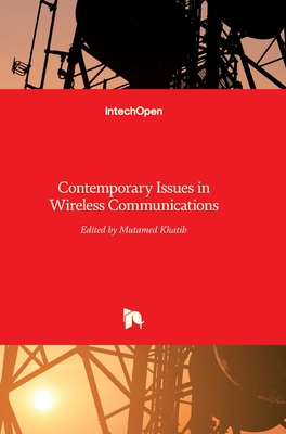 Contemporary Issues in Wireless Communications - Khatib, Mutamed (Editor)