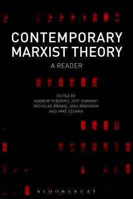 Contemporary Marxist Theory: A Reader - Pendakis, Andrew (Editor), and Diamanti, Jeff (Editor), and Brown, Nicholas (Editor)