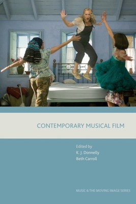 Contemporary Musical Film - Donnelly, Kevin J. (Editor), and Carroll, Beth, Dr. (Editor)