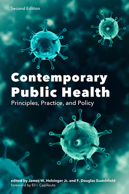 Contemporary Public Health: Principles, Practice, and Policy - Holsinger, James W, Jr. (Editor), and Capilouto, Eli I, President (Foreword by), and Scutchfield, F Douglas (Editor)