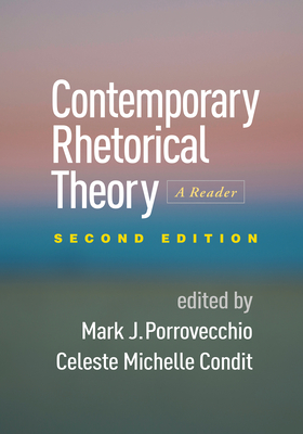 Contemporary Rhetorical Theory: A Reader - Porrovecchio, Mark J, PhD (Editor), and Condit, Celeste Michelle, PhD (Editor)