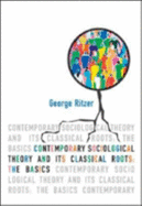 Contemporary Sociological Theory and Its Classical Roots: The Basics