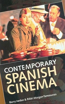 Contemporary Spanish Cinema - Jordan, Barry, and Morgan-Tamosunas, Rikki