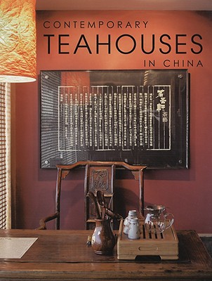 Contemporary Teahouses in China - Liang, Chen Ci (Editor), and Hong, Zhang Shu (Editor), and Cheng, Kelley (Designer)