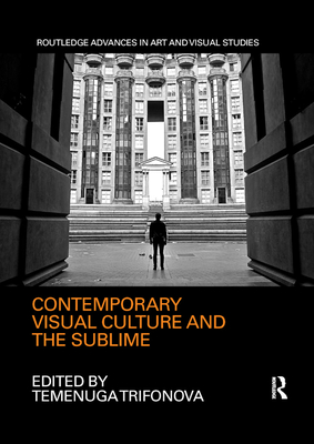 Contemporary Visual Culture and the Sublime - Trifonova, Temenuga (Editor)