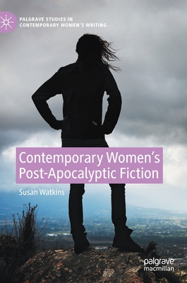 Contemporary Women's Post-Apocalyptic Fiction - Watkins, Susan