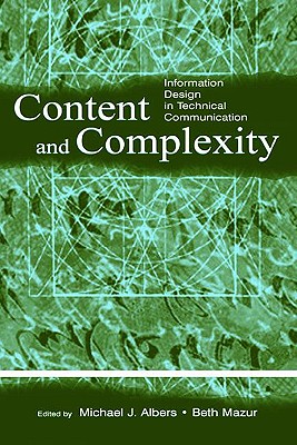 Content and Complexity: Information Design in Technical Communication - Albers, Michael J (Editor), and Mazur, Mary Beth (Editor)