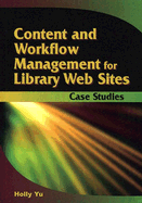 Content and Work Flow Management for Library Websites: Case Studies - Yu, Holly