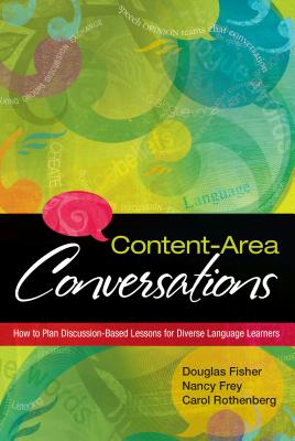 Content-Area Conversations: How to Plan Discussion-Based Lessons for Diverse Language Learners - Fisher, Douglas, and Rothenberg, Carol