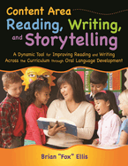 Content Area Reading, Writing, and Storytelling: A Dynamic Tool for Improving Reading and Writing Across the Curriculum Through Oral Language Development