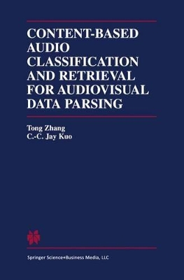 Content-Based Audio Classification and Retrieval for Audiovisual Data Parsing - Tong Zhang (Editor), and Kuo, C C Jay (Editor)