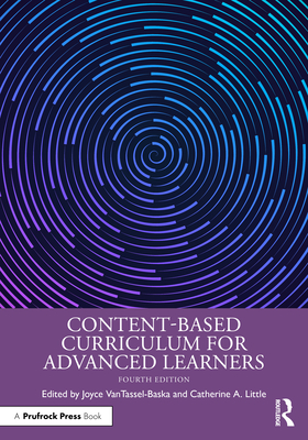 Content-Based Curriculum for Advanced Learners - Vantassel-Baska, Joyce (Editor), and Little, Catherine A (Editor)