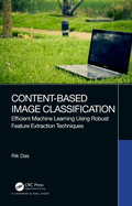Content-Based Image Classification: Efficient Machine Learning using Robust Feature Extraction Techniques