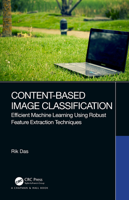 Content-Based Image Classification: Efficient Machine Learning Using Robust Feature Extraction Techniques - Das, Rik