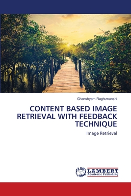 Content Based Image Retrieval with Feedback Technique - Raghuwanshi, Ghanshyam