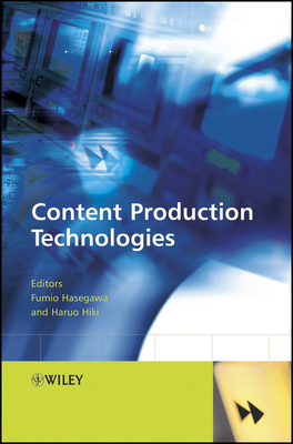 Content Production Technologies - Hasegawa, Fumio (Editor), and Hiki, Harou (Editor)