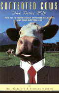 Contented Cows Give Better Milk: The Plain Truth about Employee Relations and Your Bottom Line